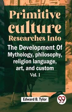 portada Primitive Culture Researches Into The Development Of Mythology, philosophy, religion language, art, and custom vol.I (en Inglés)