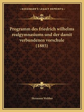 portada Programm des friedrich wilhelms realgymnasiums und der damit verbundenen vorschule (1885) (en Latin)