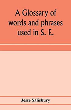 portada A Glossary of Words and Phrases Used in s. E. Worcestershire, Together With Some of the Sayings, Customs, Superstitions, Charms, &c. Common in That District (in English)