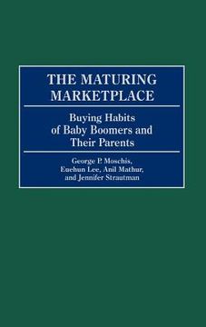portada the maturing marketplace: buying habits of baby boomers and their parents