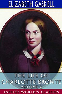 portada The Life of Charlotte Bronte - Volume 2 (Esprios Classics) (in English)
