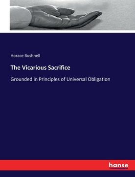 portada The Vicarious Sacrifice: Grounded in Principles of Universal Obligation (en Inglés)