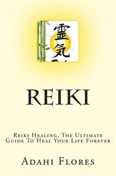 portada Reiki: Reiki Healing, The Ultimate Guide To Heal Your Life Forever (en Inglés)