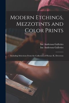 portada Modern Etchings, Mezzotints and Color Prints: Including Selections From the Collection of Horace K. Devereux (en Inglés)