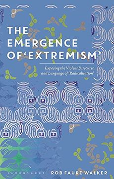 portada The Emergence of 'Extremism': Exposing the Violent Discourse and Language of 'Radicalisation' (en Inglés)