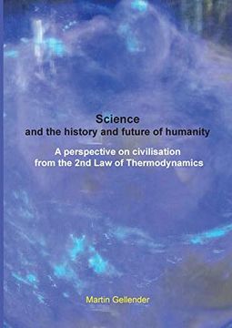 portada Science and the History and Future of Humanity: A Perspective on Civilisation From the 2nd law of Thermodynamics (en Inglés)