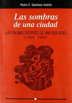 portada Las Sombras de una Ciudad: Las Palmas de Gran Canaria Después de van der Does (1600-1650) (in Spanish)