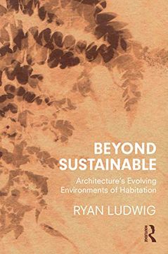 portada Beyond Sustainable: Architecture's Evolving Environments of Habitation (en Inglés)