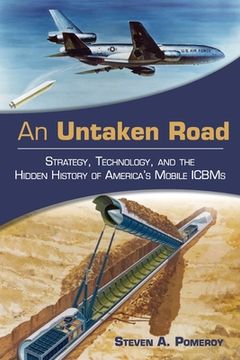 portada An Untaken Road: Strategy, Technology, and the Hidden History of America'S Mobile Icbms 