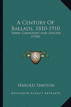 portada a century of ballads, 1810-1910: their composers and singers (1910) (en Inglés)