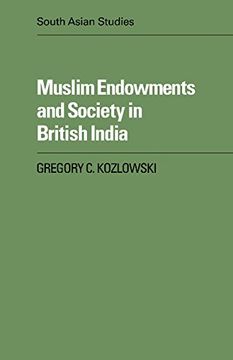portada Muslim Endowments and Society in British India (Cambridge South Asian Studies) (in English)
