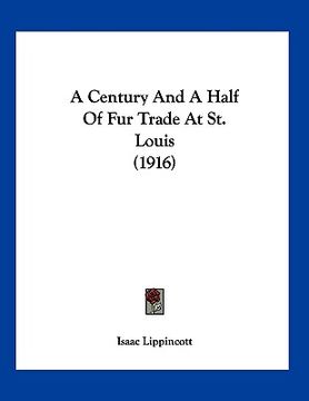 portada a century and a half of fur trade at st. louis (1916) (en Inglés)