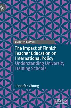 portada The Impact of Finnish Teacher Education on International Policy: Understanding University Training Schools (en Inglés)