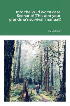 portada Into the Wild worst case Scenario! (This aint your grandma's survival manual!) (en Inglés)