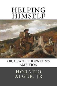 portada Helping Himself: Or, Grant Thornton's Ambition (en Inglés)