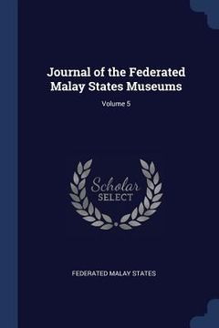 portada Journal of the Federated Malay States Museums; Volume 5 (en Inglés)