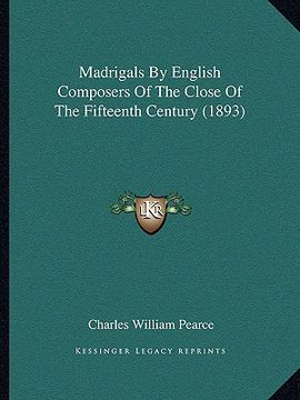portada madrigals by english composers of the close of the fifteenth century (1893) (in English)