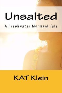 portada Unsalted: A Freshwater Mermaid Tale: Volume 1 (Freshwater Mermaids)