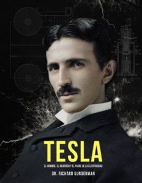 portada Tesla: El Hombre, el Inventor y el Padre de la Electricidad (in Spanish)