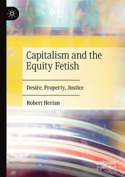 portada Capitalism and the Equity Fetish: Desire, Property, Justice (en Inglés)