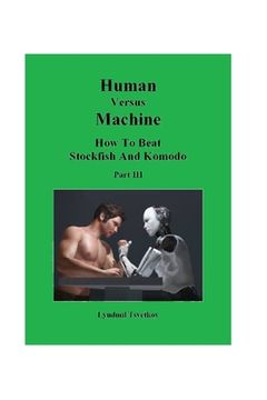 portada Human Versus Machine: How To Beat Stockfish and Komodo Part III