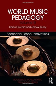 portada World Music Pedagogy, Volume Iii: Secondary School Innovations: 3 (Routledge World Music Pedagogy Series) 
