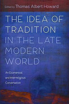 portada The Idea of Tradition in the Late Modern World: An Ecumenical and Interreligious Conversation (in English)