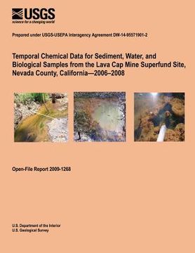 portada Temporal Chemical Data for Sediment, Water, and Biological Samples from the Lava Cap Mine Superfund Site, Nevada County, California?2006?2008 (en Inglés)