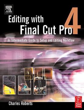 portada editing with final cut pro 4: an intermediate guide to setup and editing workflow (en Inglés)
