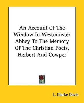 portada an account of the window in westminster abbey to the memory of the christian poets, herbert and cowper (en Inglés)