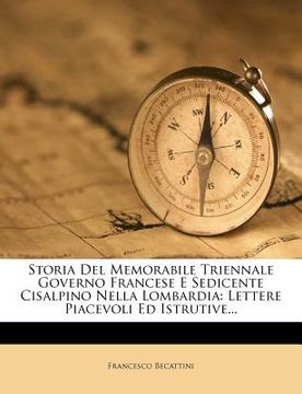 portada Storia del Memorabile Triennale Governo Francese E Sedicente Cisalpino Nella Lombardia: Lettere Piacevoli Ed Istrutive... (in Italian)
