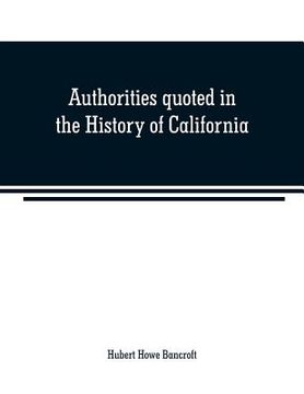 portada Authorities quoted in the History of California (en Inglés)