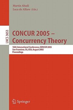 portada concur 2005 - concurrency theory: 16th international conference, concur 2005, san francisco, ca, usa, august 23-26, 2005, proceedings (en Inglés)