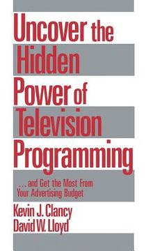 portada uncover the hidden power of television programming: ... and get the most from your advertising budget (en Inglés)