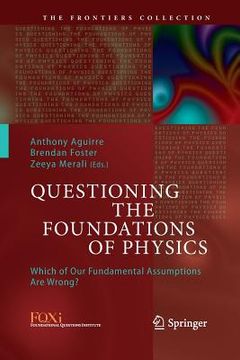 portada Questioning the Foundations of Physics: Which of Our Fundamental Assumptions Are Wrong? (en Inglés)