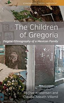 portada Children of Gregoria: Dogme Ethnography of a Mexican Family (Ethnography, Theory, Experiment) (in English)