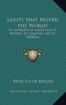 portada saints that moved the world: st. anthony, st. augustine, st. francis, st. ignatius, and st. theresa