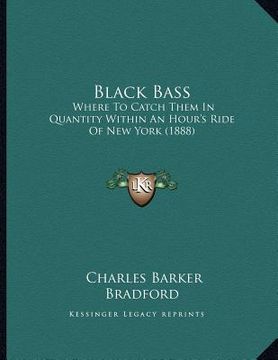 portada black bass: where to catch them in quantity within an hour's ride of new york (1888)
