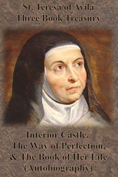 portada St. Teresa of Avila Three Book Treasury - Interior Castle, the way of Perfection, and the Book of her Life (Autobiography) (en Inglés)