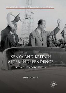 portada Kenya and Britain After Independence: Beyond Neo-Colonialism (en Inglés)