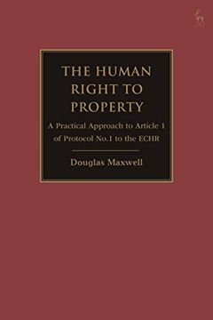 portada The Human Right to Property: A Practical Approach to Article 1 of Protocol No. 1 to the Echr (en Inglés)
