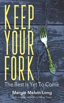 portada Keep Your Fork: The Best Is Yet To Come (en Inglés)