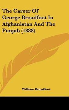 portada the career of george broadfoot in afghanistan and the punjab (1888) (en Inglés)
