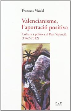 portada Valencianisme, l'aportació positiva: Cultura i política al País Valencià (1962-2012) (Assaig)