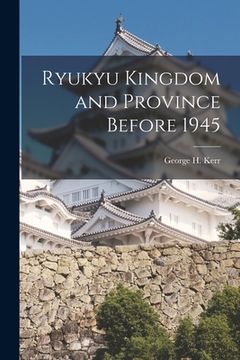 portada Ryukyu Kingdom and Province Before 1945 (en Inglés)