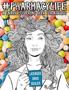 portada Pharmacy Life: A Snarky Coloring Book for Adults: A Funny Adult Coloring Book for Pharmacists, Pharmacy Technicians, and Pharmacy Assistants (en Inglés)