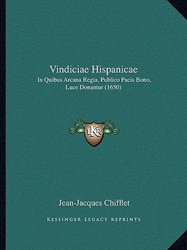 portada Vindiciae Hispanicae: In Quibus Arcana Regia, Publico Pacis Bono, Luce Donantur (1650) (in Latin)
