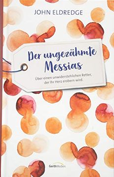 portada Der Ungezähmte Messias: Über Einen Faszinierenden Retter, der ihr Herz Erobern Wird (in German)