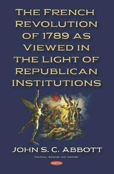 portada The French Revolution of 1789 as Viewed in the Light of Republican Institutions (en Inglés)