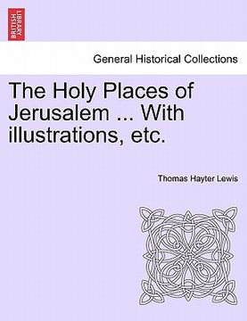 portada the holy places of jerusalem ... with illustrations, etc. (in English)